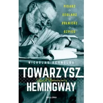 Bellona Towarzysz Hemingway. Pisarz, żeglarz, żołnierz, szpieg - Biografie i autobiografie - miniaturka - grafika 1