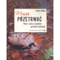 Salwator Aneta Kania Muszę przetrwać. Noty z życia o zapachu gorzkiej czekolady - Biografie i autobiografie - miniaturka - grafika 1