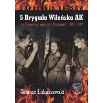 Łabuszewski  Tomasz 5 Brygada Wileńska AK na Pomorzu, Warmii i Mazurach 1945-1947 - dostępny od ręki, natychmiastowa wysyłka