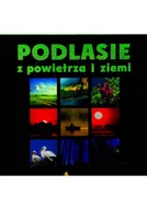 Felietony i reportaże - Podlasie z powietrza i ziemi - miniaturka - grafika 1