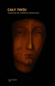 E-booki - religia i ezoteryka - Cały Twój. Inspiracje do modlitwy różańcowej - miniaturka - grafika 1