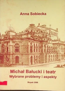 Michał Bałucki i teatr. Wybrane problemy i aspekty - Książki o kulturze i sztuce - miniaturka - grafika 1