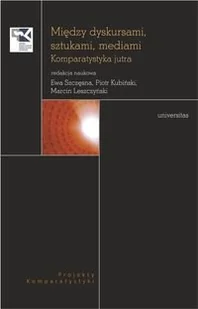 Między dyskursami, sztukami, mediami. - Szczęsna Ewa, Kubiński Piotr, Leszczyński Marcin - Książki o kulturze i sztuce - miniaturka - grafika 2