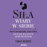 Audiobooki - poradniki - Siła wiary w siebie. Praktyczne wskazówki, dzięki którym zaufasz własnym możliwościom - miniaturka - grafika 1