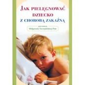 Książki medyczne - Jak pielęgnować dziecko z chorobą zakaźną - miniaturka - grafika 1