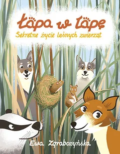 Łapa w łapę Sekretne życie leśnych zwierząt Ewa Zgrabczyńska - Powieści i opowiadania - miniaturka - grafika 1