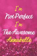 Pozostałe książki obcojęzyczne - I'm Not Perfect I'm The Awesome Annabelle: Personalized Name Journal Notebook Gift for Annabelle, Cute Birthday Christmas present for Annabelle - 6x9 inches - 110pages - miniaturka - grafika 1