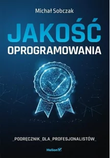 Michał Sobczak Jakość oprogramowania Podręcznik dla profesjonalistów - Książki o programowaniu - miniaturka - grafika 2