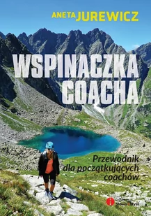 Jurewicz Aneta Wspinaczka coacha przewodnik dla pocz$174tkuj$175cych coachów - Psychologia - miniaturka - grafika 1