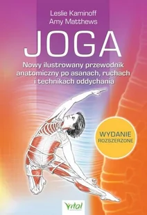 Joga Nowy Ilustrowany Przewodnik Anatomiczny Po Asanach Ruchach I Technikach Oddychania Leslie Kaminoff,amy Matthews - Zdrowie - poradniki - miniaturka - grafika 2