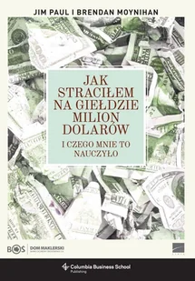 Paul Jim, Moynihan Brendan Jak straciłem na giełdzie milion dolarów - Biografie i autobiografie - miniaturka - grafika 1
