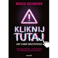 Bezpieczeństwo - Bruce Schneier Kliknij tutaj aby zabić wszystkich Bezpieczeństwo i przetrwanie w hiperpołączonym świecie - miniaturka - grafika 1