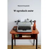 Biografie i autobiografie - Karpiński Wojciech W ogrodach snów - miniaturka - grafika 1