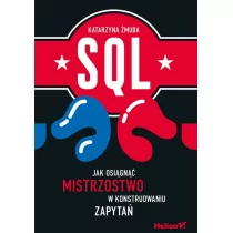 SQL Jak osiągnąć mistrzostwo w konstruowaniu zapytań - Żmuda Katarzyna - Książki o programowaniu - miniaturka - grafika 1