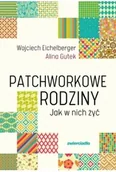 Poradniki dla rodziców - Patchworkowe rodziny. Jak w nich żyć wyd. 2025 - Wojciech Eichelberger - miniaturka - grafika 1