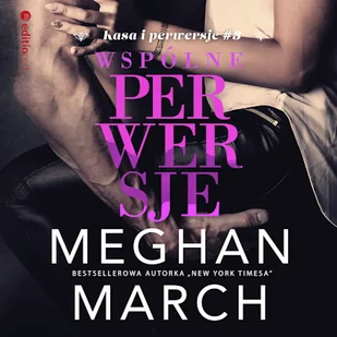 Wspólne perwersje (Kasa i perwersje #3) Meghan March - Audiobooki - romanse - miniaturka - grafika 1
