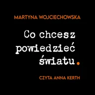 Audiobooki - literatura faktu - Co chcesz powiedzieć światu - miniaturka - grafika 1