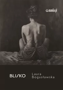 Blisko - Laura Bogusławska - Poezja - miniaturka - grafika 1