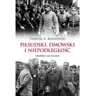 Historia Polski - PIŁSUDSKI DMOWSKI I NIEPODLEGŁOŚĆ OSOBNO ALE RAZEM Tadeusz A Kisielewski - miniaturka - grafika 1