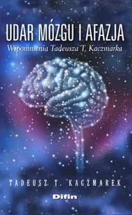 Difin Udar mózgu i afazja wspomnienia Tadeusza T. Kaczmarka - Kaczmarek Tadeusz T. - Książki medyczne - miniaturka - grafika 3
