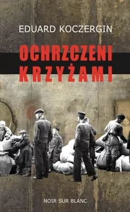 Wydawnictwo Literackie Ochrzczeni krzyżami - Eduard Koczergin - Powieści - miniaturka - grafika 2