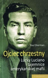 Ojciec Chrzestny. Lucky Luciano i tajemnice amerykańskiej mafii - Biografie i autobiografie - miniaturka - grafika 1
