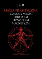 Horror, fantastyka grozy - Magia praktyczna: czarna magia, spirytyzm, hipnotyzm, magnetyzm - I. K. R. - miniaturka - grafika 1