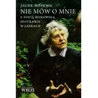 Biografie i autobiografie - Nie mów o mnie Z Zofią Morawską spotkania w Laskach - miniaturka - grafika 1
