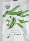 Książki kucharskie - Zwierciadło Na zdrowie. Kilkanaście wyjątkowych przepisów autorki bloga White Plate - Eliza Mórawska - miniaturka - grafika 1