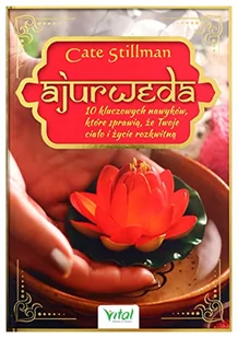 Ajurweda 10 Kluczowych Nawyków Które Sprawią Że Twoje Ciało I Życie Rozkwitnie Cate Stillman - Zdrowie - poradniki Ajurweda 10 Kluczowych Nawyków Które Sprawią Że Twoje Ciało I Życie Rozkwitnie Cate Stillman - Zdrowie - poradniki - miniaturka - grafika 3