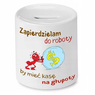 SKARBONKA ŚMIESZNA ZABAWNA ZAPIERDZIELAM DO ROBOTY z Nadrukiem ze Zdjęciem - Skarbonki - miniaturka - grafika 1