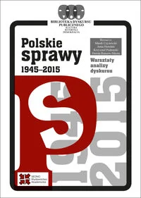 Czyżewski Marek, Horolets Anna, Podemski Krzysztof, Rancew-Sikora Dorota (redakcja) Polskie sprawy 1945-2015 - Historia świata - miniaturka - grafika 2