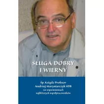 Polskie Towarzystwo Tomasza z Akwinu Sługa dobry i wierny. Śp. Ksiądz Profesor Andrzej Maryniarczyk SDB we spomnieniach najbliższych współpracowników Gudaniec Arkadiusz - Pamiętniki, dzienniki, listy - miniaturka - grafika 1