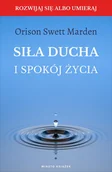 Rozwój osobisty - Siła ducha i spokój życia - Marden Orison Swett - książka - miniaturka - grafika 1