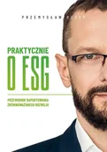 Zarządzanie - Praktycznie o Esg. Przewodnik raportowania zrównoważonego rozwoju - Przemysław Oczyp - książka - miniaturka - grafika 1