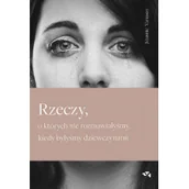 Felietony i reportaże - Rzeczy o których nie rozmawiałyśmy kiedy byłyśmy dziewczynami Vanasco Jeannie - miniaturka - grafika 1