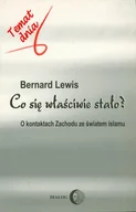 E-booki - literatura faktu - Bernard Lewis Co się właściwie stało$415 O kontaktach Zachodu ze światem islamu e-book) - miniaturka - grafika 1