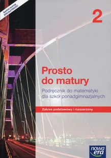 Nowa Era Matematyka Prosto do matury LO kl. 2 podręcznik / zakres podstawowy i rozszerzony - Piotr Grabowski, Krzysztof Belka, Maciej Antek - Podręczniki dla liceum - miniaturka - grafika 1