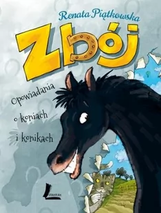 Zbój. Opowiadania o koniach i konikach | ZAKŁADKA DO KSIĄŻEK GRATIS DO KAŻDEGO ZAMÓWIENIA - Baśnie, bajki, legendy - miniaturka - grafika 1