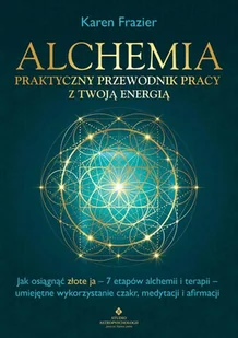Studio Astropsychologii Alchemia - praktyczny przewodnik pracy z twoją energią. Jak osiągnąć "złote ja" - 7 etapów alchemii i terapii - umiejętne wykorzystanie czakr, medytacji i afirmacji - Psychologia - miniaturka - grafika 2