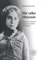 Czasopisma - Nie tylko Ulmowie. Historie o Polakach ratujących Żydów na Podlasiu - miniaturka - grafika 1