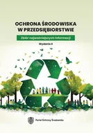Podręczniki dla szkół wyższych - Ochrona środowiska w przedsiębiorstwie. Zbiór najważniejszych informacji. Wydanie II - Opracowanie zbiorowe - książka - miniaturka - grafika 1