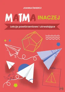 Matma inaczej Lekcje powtórzeniowe i utrwalające - Materiały pomocnicze dla uczniów - miniaturka - grafika 1