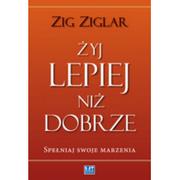 Poradniki psychologiczne - MT Biznes Zig Ziglar Żyj lepiej niż dobrze - miniaturka - grafika 1