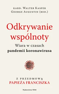 WAM Odkrywanie wspólnoty. Wiara w czasach pandemii koronawirusa Walter Kasper, George Augustin - Religia i religioznawstwo - miniaturka - grafika 2