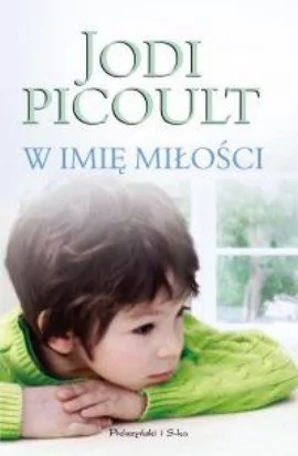 Prószyński Jodi Picoult W imię miłości