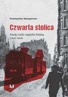 E-booki - historia - Czwarta stolica. Kiedy Łódź rządziła Polską (1945–1949) - miniaturka - grafika 1