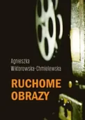 Książki o kulturze i sztuce - Ruchome obrazy - Agnieszka Wiktorowska-Chmielewska - miniaturka - grafika 1