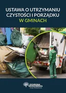 Prawo - Ustawa o utrzymaniu czystości i porządku w gminach Praca zbiorowa - miniaturka - grafika 1