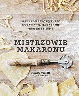 Mistrzowie makaronu. Sztuka własnoręcznego wyrabiania makaronu, gnocchi i risotto - Książki kucharskie - miniaturka - grafika 1